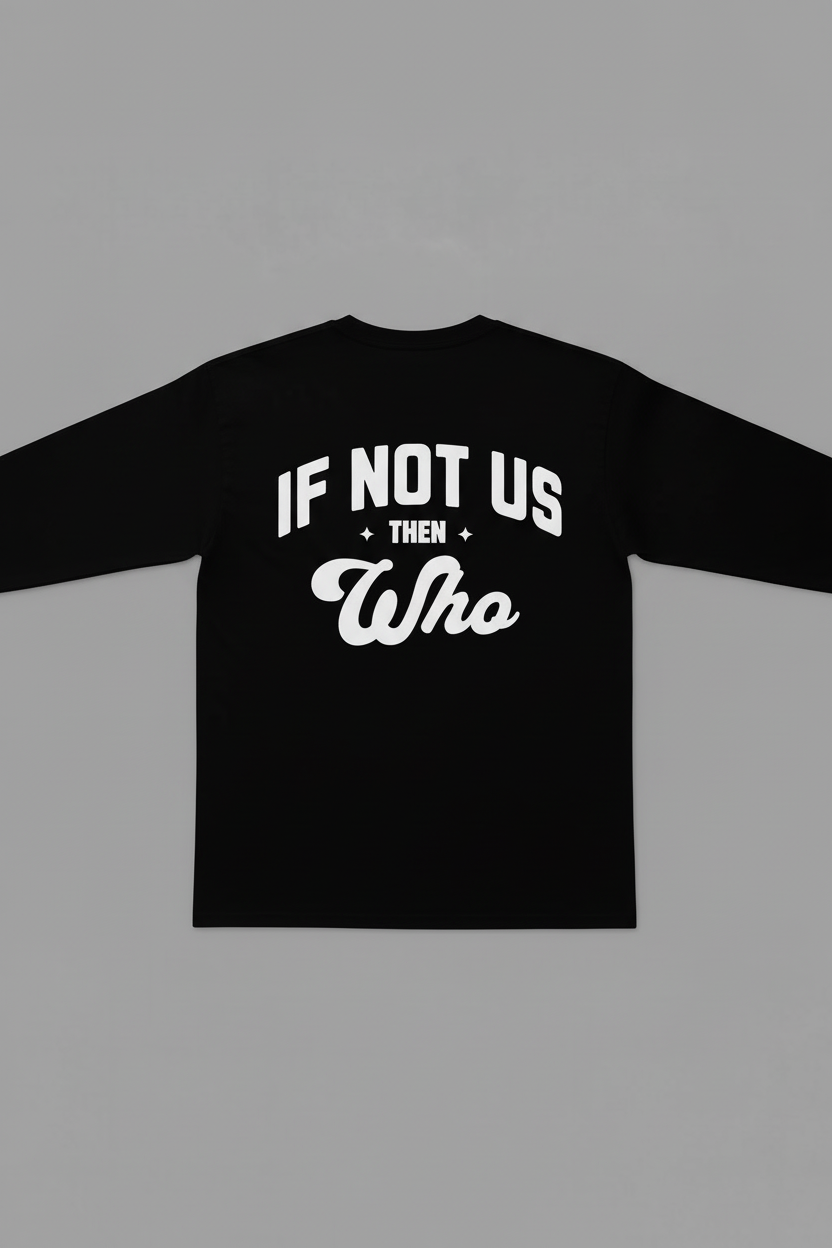 If Not Us Then Who Long Sleeve Tee Back