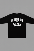 If Not Us Then Who Long Sleeve Tee Back